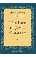 The Life of James O'Malley (Classic Reprint)