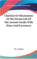 Charicles or Illustrations of the Private Life of the Ancient Greeks with Notes and Excursuses
