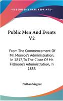 Public Men And Events V2: From The Commencement Of Mr. Monroe's Administration, In 1817, To The Close Of Mr. Fillmore's Administration, In 1853