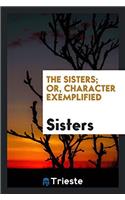 The sisters; or, Character exemplified