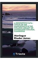 A Descriptive Catalogue of the Manuscripts in the College Library of Magdalene College, Cambridge