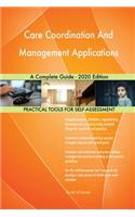 Care Coordination And Management Applications A Complete Guide - 2020 Edition
