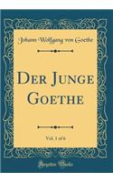 Der Junge Goethe, Vol. 1 of 6 (Classic Reprint)