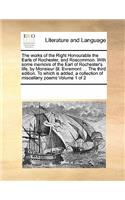 The Works of the Right Honourable the Earls of Rochester, and Roscommon. with Some Memoirs of the Earl of Rochester's Life, by Monsieur St. Evremont: The Third Edition. to Which Is Added, a Collection of Miscellany Poems Volume 1 of 2