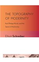 The Topography of Modernity: Karl Philipp Moritz and the Space of Autonomy