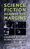 Science Fiction against the Margins: Cinematic Futures, Global Imaginaries
