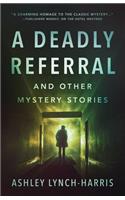 Deadly Referral and Other Mystery Stories