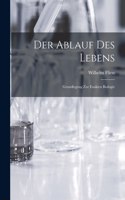 Der Ablauf des Lebens: Grundlegung zur exakten Biologie