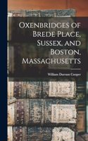 Oxenbridges of Brede Place, Sussex, and Boston, Massachusetts