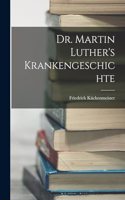 Dr. Martin Luther's Krankengeschichte
