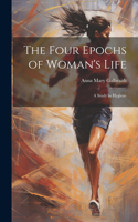 Four Epochs of Woman's Life: A Study in Hygiene