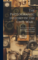 Photographic History of the Civil war ..