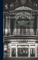 Ondine, Ou, La Nymphe Des Eaux