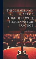 Science and Art of Elocution, With Selections for Practice