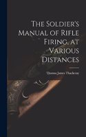 Soldier's Manual of Rifle Firing, at Various Distances