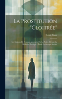 Prostitution "Cloitrée": Les Maisons De Femmes Autorisées Par La Police, Devant La Médecine Publique: Étude De Biologie Sociale