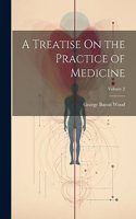 Treatise On the Practice of Medicine; Volume 2