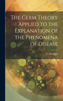 Germ Theory Applied to the Explanation of the Phenomena of Disease