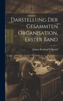 Darstellung der gesammten Organisation, Erster Band