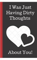 I Was Just Having Dirty Thoughts About You!: A Funny Lined Notebook. Blank Novelty journal, perfect as a Gift (& Better than a card) for your Amazing partner! Lined Notebook