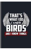That's What I do i watch Birds and I know things