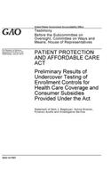 Patient Protection and Affordable Care Act: Preliminary Results of Undercover Testing of Enrollment Controls for Health Care Coverage and Consumer Subsidies Provided Under the Act