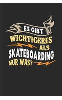 Es gibt wichtigeres als Skateboarding nur was?: Notizbuch A5 liniert 120 Seiten, Notizheft / Tagebuch / Reise Journal, perfektes Geschenk für Skateboarder