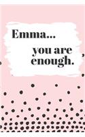 Emma's You Are Enough: Cute Personalized Diary / Notebook / Journal/ Greetings / Appreciation Quote Gift (6 x 9 - 110 Blank Lined Pages)