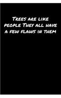 Trees Are Like People They All Have A Few Flaws In Them