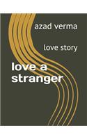 love a stranger: love story