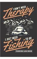 I Don't Need Therapy I Just Need To Go Fishing