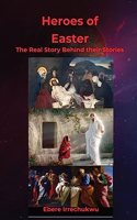 HEROES OF EASTER - The Real Story Behind Their Story