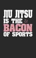 Jiu Jitsu Is The Bacon of Sports