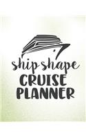 Ship Shape Cruise Planner: Cruise Travel Planner Journal Organizer Notebook Trip Diary - Family Vacation - Budget Packing Checklist Itinerary Weekly Daily Activity Agenda Flig