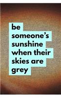 Be Someone's Sunshine When Their Skies Are Grey
