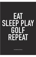 Eat Sleep Play Golf Repeat