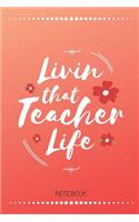 Livin That Teacher Life Notebook: Teacher Journal - Great Accessories & Gift Idea for Teacher Appreciation Day or Retirement.