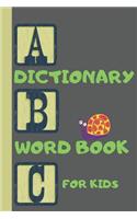 A B C Dictionary Word Book for Kids: 35 Pages Learning for Kids Spelling, Teachers, School 6 X 9