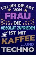 Ich bin die Art von Frau die absolut zufrieden ist mit Kaffee und Techno