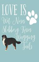 Love Is Wet Noses Slobbery Kisses Wagging Tails