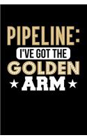 Pipeline: I've Got the Golden Arm: Blank Lined Journal