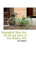 Autographical Notes from the Life and Letters of Ezra Michener, M.D.