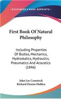 First Book Of Natural Philosophy: Including Properties Of Bodies, Mechanics, Hydrostatics, Hydraulics, Pneumatics And Acoustics (1846)