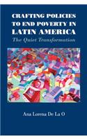 Crafting Policies to End Poverty in Latin America: The Quiet Transformation