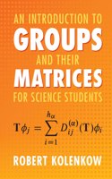 Introduction to Groups and their Matrices for Science Students