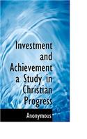 Investment and Achievement a Study in Christian Progress