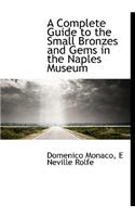 A Complete Guide to the Small Bronzes and Gems in the Naples Museum