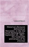 Historical Discourse Delivered at Worcester, in the Old South Meeting House, September 22, 1863: Th