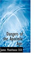 Dangers of the Apostolic Age.