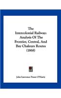 The Intercolonial Railway: Analysis Of The Frontier, Central, And Bay Chaleurs Routes (1868)